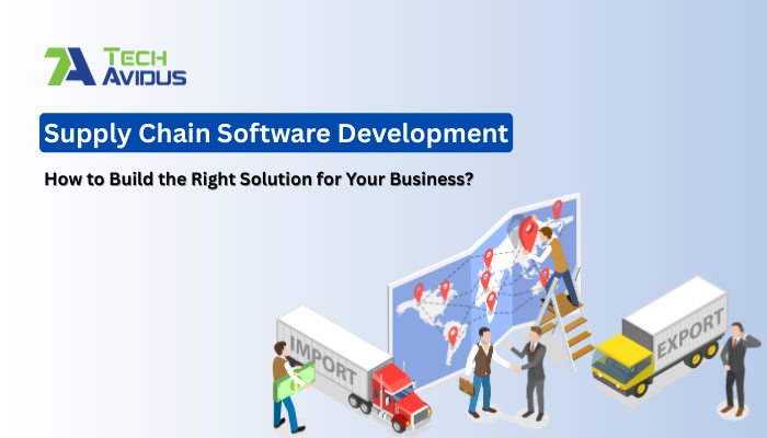Supply Chain Software Development: How to Build the Right Solution for Your Business